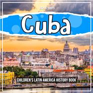Cuba: Children's Latin America History Book