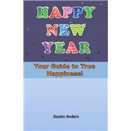 Happy New Year! Your Guide to True Happiness