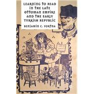 Learning to Read in the Late Ottoman Empire and the Early Turkish Republic