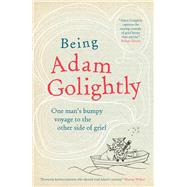 Being Adam Golightly One Man’s Bumpy Voyage to the Other Side of Grief