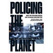 Policing the Planet Why the Policing Crisis Led to Black Lives Matter