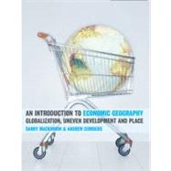 An Introduction to Economic Geography: Globalization, Uneven Development and Place