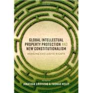 Global Intellectual Property Protection and New Constitutionalism Hedging Exclusive Rights