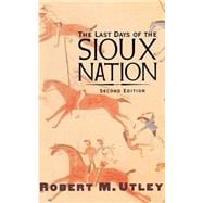 The Last Days of the Sioux Nation; Second Edition