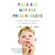 Pills Are Not for Preschoolers A Drug-Free Approach for Troubled Kids