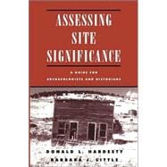 Assessing Site Significance : A Guide for Archaeologists and Historians