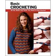 Basic Crocheting All the Skills and Tools You Need to Get Started
