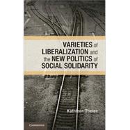 Varieties of Liberalization and the New Politics of Social Solidarity