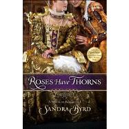 Roses Have Thorns A Novel of Elizabeth I