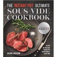 The Instant Pot® Ultimate Sous Vide Cookbook 100 No-Pressure Recipes for Perfect Meals Every Time