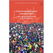 Collective Bargaining and Collective Action Labour Agency and Governance in the 21st Century?