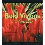 Bold Visions for the Garden Basics, Magic & Inspiration