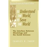 To Understand the World, To Save the World The Interface Between Missiology and the Social Sciences
