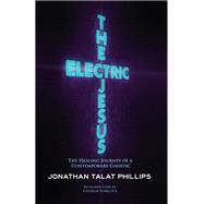 The Electric Jesus The Healing Journey of a Contemporary Gnostic