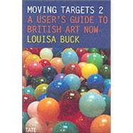 Moving Targets 2 A User's Guide to British Art Now
