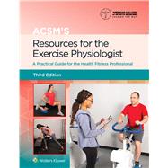 ACSM's Resources for the Exercise Physiologist A Practical Guide for the Health Fitness Professional