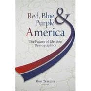 Red, Blue, and Purple America The Future of Election Demographics
