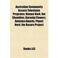 Australian Community Access Television Programs : Damon Dark, the Shambles, Barnaby Flowers, Antenna Awards, Planet Nerd, the Bazura Project