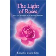 Light of Roses : Past-Life Regression - a Healing Journey