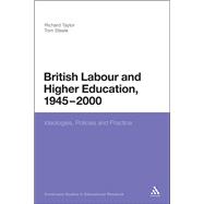 British Labour and Higher Education, 1945 to 2000 Ideologies, Policies and Practice