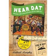 Hear Dat New Orleans A Guide to the Rich Musical Heritage & Lively Current Scene