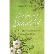 Broken into Beautiful : Let God Restore Your Wounded Heart