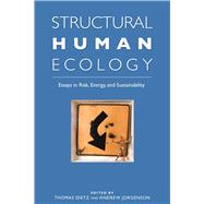 Structural Human Ecology: New Essays in Risk, Energy, and Sustainability,9780874223170