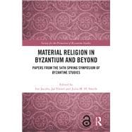 Material Religion in Byzantium and Beyond book cover, ISBN 9781040513170