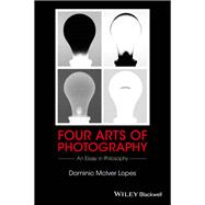 Four Arts of Photography An Essay in Philosophy,9781119053170
