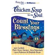 Chicken Soup for the Soul Count Your Blessings: 41 Stories About Gratitude, Getting Back to Basics, Recovering from Adversity, and Silver Linings