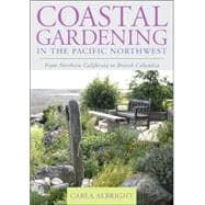 Coastal Gardening in the Pacific Northwest : From Northern California to British Columbia