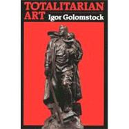 Totalitarian Art In the Soviet Union, the Third Reich, Fascist Italy and ThePeople's Republicof C hina