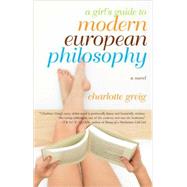 A Girl's Guide to Modern European Philosophy
