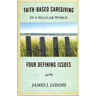 Faith-Based Caregiving in a Secular World