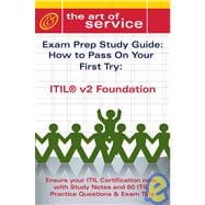 ITIL V2 Foundation Certification Exam Preparation Course in a Book for Passing the ITIL V2 Foundation Exam - the How to Pass on Your First Try Certification Study Guide