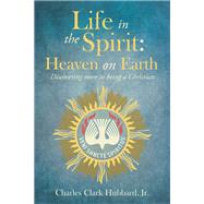 Life in the Spirit: Heaven on Earth
