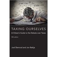 Taxing Ourselves, fifth edition A Citizen's Guide to the Debate over Taxes