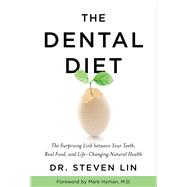 The Dental Diet The Surprising Link between Your Teeth, Real Food, and Life-Changing Natural Health