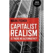 Capitalist Realism Is There No Alternative?