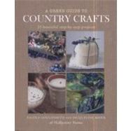 A Green Guide to Country Crafts: 35 Beautiful Step-by-step Projects