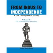 From Indus to Independence - A Trek Through Indian History The Disintegration of Empires