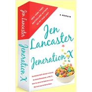Jeneration X : One Reluctant Adult's Attempt to Unarrest Her Arrested Development, or Why It's Never Too Late for Her Dumb Ass to Learn Why Froot Loops Are Not for Dinner