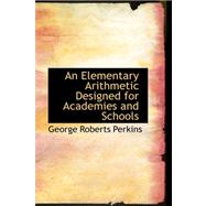 An Elementary Arithmetic Designed for Academies and Schools