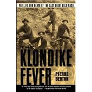 The Klondike Fever The Life and Death of the Last Great Gold Rush