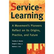 Service-Learning A Movement's Pioneers Reflect on Its Origins, Practice, and Future