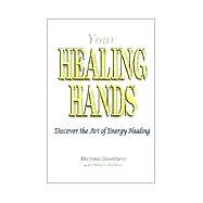 Your Healing Hands : Discover the Art of Energy Healing