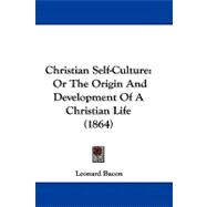 Christian Self-Culture : Or the Origin and Development of A Christian Life (1864)