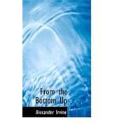 From the Bottom Up : The Life Story of Alexander Irvine