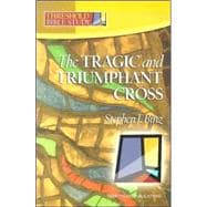 The Tragic & Triumphant Cross
