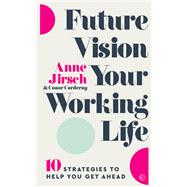 Future Vision Your Working Life 10 Strategies to Help You Get Ahead